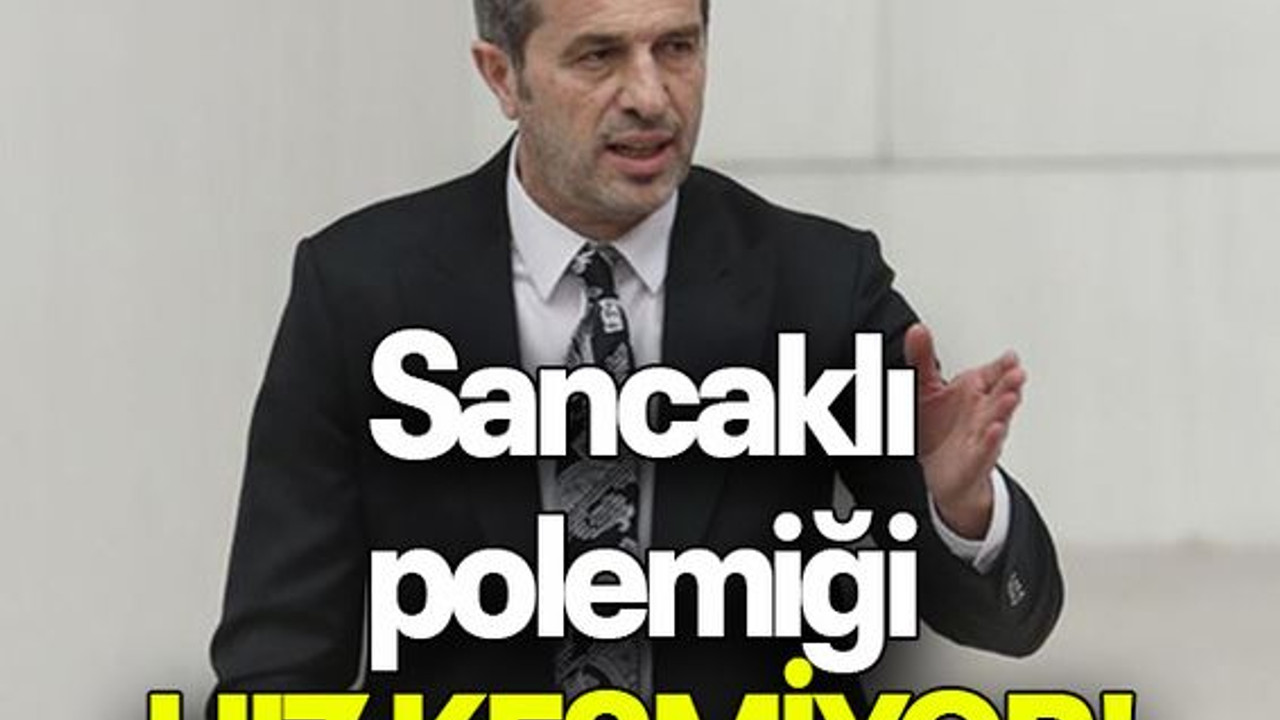Sancaklı polemiği HIZ KESMİYOR!